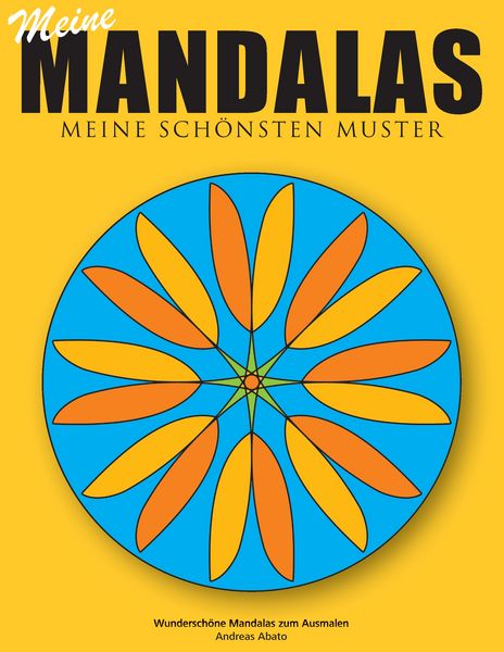 Meine Mandalas - Meine schönsten Muster - Wunderschöne Mandalas zum Ausmalen, Taschenbuch von Andreas Abato, BoD – Books on Demand, 9783735724199