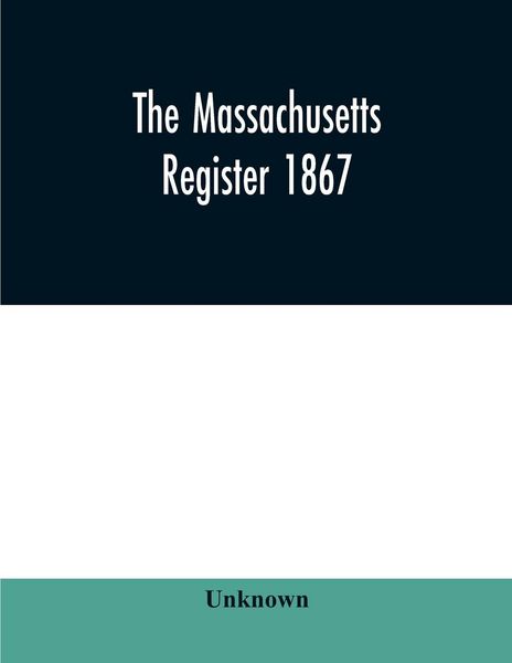 Produktbild: The Massachusetts register 1867, Containing a record of State and County Officers. And a Directory of Merchants, Manufactures, Etc.