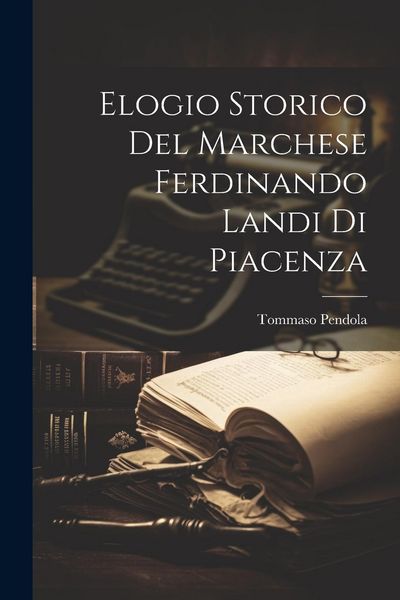 Produktbild: Elogio Storico Del Marchese Ferdinando Landi Di Piacenza