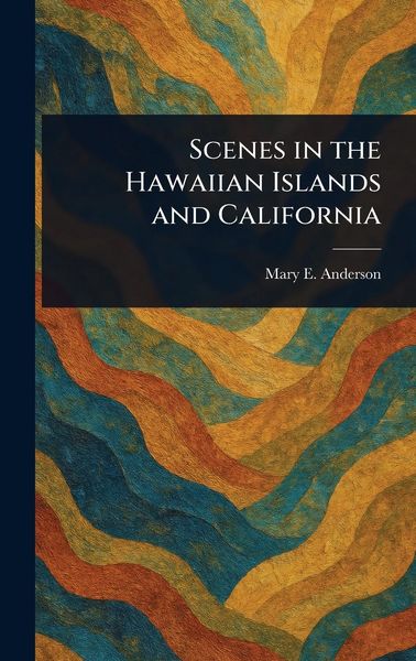 Produktbild: Scenes in the Hawaiian Islands and California