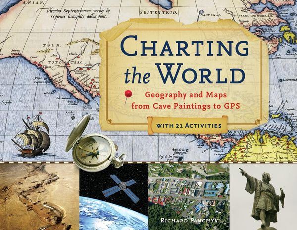 Produktbild: Charting the World : Geography and Maps from Cave Paintings to GPS with 21 Activities