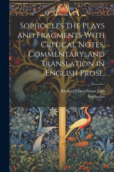 Produktbild: Sophocles the Plays and Fragments With Critical Notes, Commentary, and Translation in English Prose,