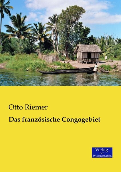 Das französische Congogebiet, Taschenbuch von Otto Riemer, Verlag der Wissenschaften, 9783957000378