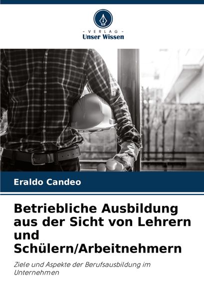 Produktbild: Betriebliche Ausbildung aus der Sicht von Lehrern und Sch&uuml;lern/Arbeitnehmern