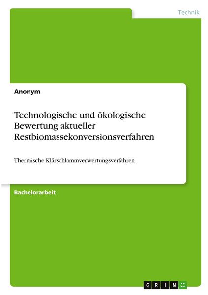 Produktbild: Technologische und &ouml;kologische Bewertung aktueller Restbiomassekonversionsverfahren