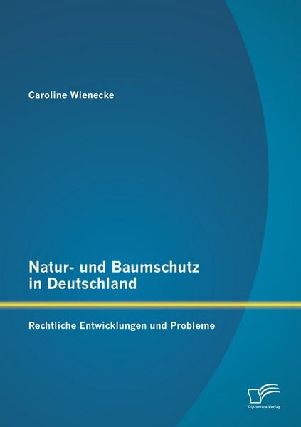 Produktbild: Natur- und Baumschutz in Deutschland: Rechtliche Entwicklungen und Probleme