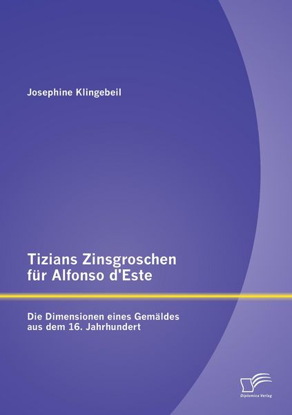 Produktbild: Tizians Zinsgroschen f&uuml;r Alfonso d'Este: Die Dimensionen eines Gem&auml;ldes aus dem 16. Jahrhundert