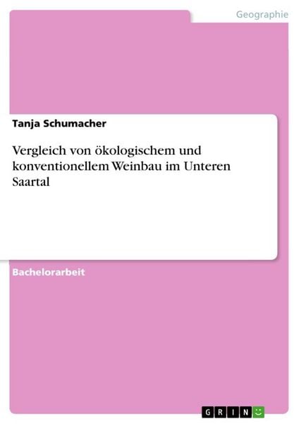 Vergleich von ökologischem und konventionellem Weinbau im Unteren Saartal, Taschenbuch von Tanja Schumacher, GRIN, 9783656318583