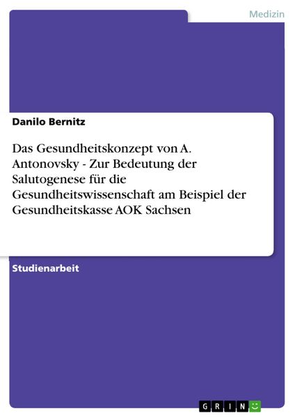 Produktbild: Das Gesundheitskonzept von A. Antonovsky - Zur Bedeutung der Salutogenese f&uuml;r die Gesundheitswissenschaft am Beispiel der Gesundheitskasse AOK Sachsen