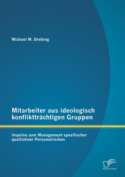 Produktbild: Mitarbeiter aus ideologisch konflikttr&auml;chtigen Gruppen: Impulse zum Management spezifischer qualitativer Personalrisiken
