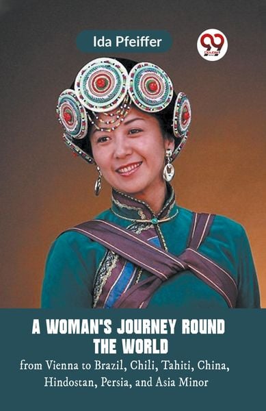 Produktbild: A Woman'S Journey Round The World From Vienna To Brazil, Chili, Tahiti, China, Hindostan, Persia, And Asia Minor