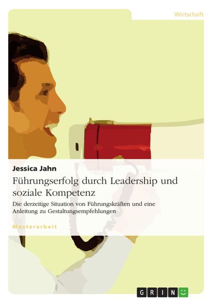 Produktbild: F&uuml;hrungserfolg durch Leadership und soziale Kompetenz - Eine Analyse der Ist-Situation von F&uuml;hrungskr&auml;ften und Ableitung von Gestaltungsempfehlungen