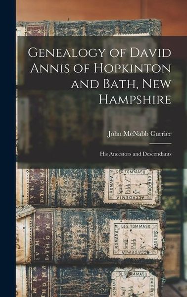 Produktbild: Genealogy of David Annis of Hopkinton and Bath, New Hampshire: His Ancestors and Descendants