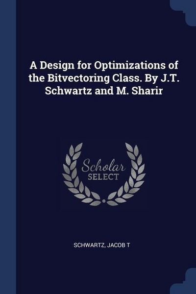 Produktbild: A Design for Optimizations of the Bitvectoring Class. By J.T. Schwartz and M. Sharir