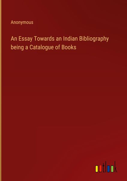 Produktbild: An Essay Towards an Indian Bibliography being a Catalogue of Books