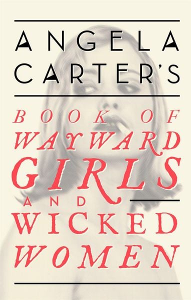 Produktbild: Angela Carter's Book Of Wayward Girls And Wicked Women