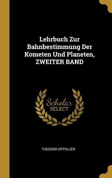 Produktbild: Lehrbuch Zur Bahnbestimmung Der Kometen Und Planeten, Zweiter Band