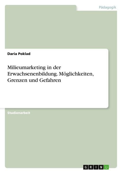 Milieumarketing in der Erwachsenenbildung. Möglichkeiten, Grenzen und Gefahren, Taschenbuch von Daria Poklad, GRIN, 9783668094253