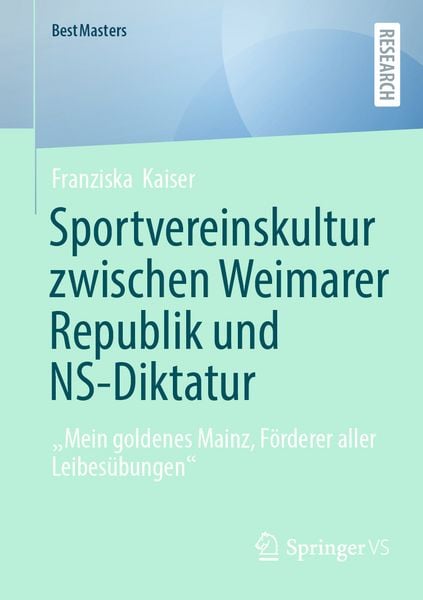 Sportvereinskultur zwischen Weimarer Republik und NS-Diktatur, Taschenbuch von Franziska Kaiser, Springer Fachmedien Wiesbaden GmbH, 9783658472450