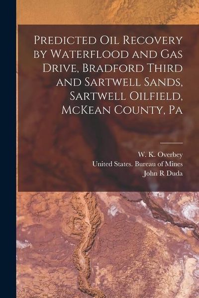 Produktbild: Predicted oil Recovery by Waterflood and gas Drive, Bradford Third and Sartwell Sands, Sartwell Oilfield, McKean County, Pa