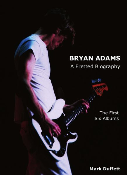 Produktbild: Bryan Adams: A Fretted Biography - The First Six Albums