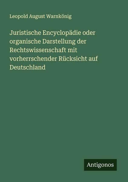 Produktbild: Juristische Encyclop&auml;die oder organische Darstellung der Rechtswissenschaft mit vorherrschender R&uuml;cksicht auf Deutschland