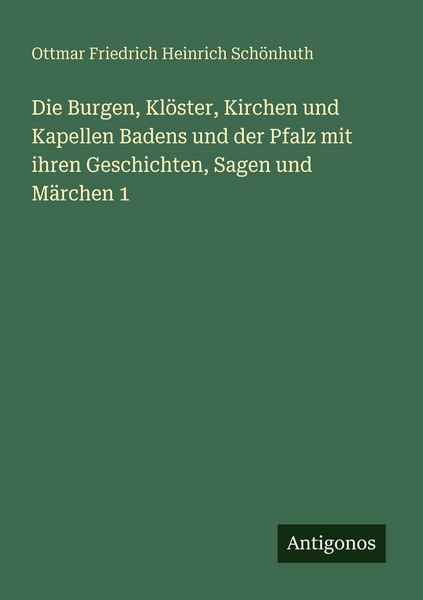 Produktbild: Die Burgen, Kl&ouml;ster, Kirchen und Kapellen Badens und der Pfalz mit ihren Geschichten, Sagen und M&auml;rchen 1