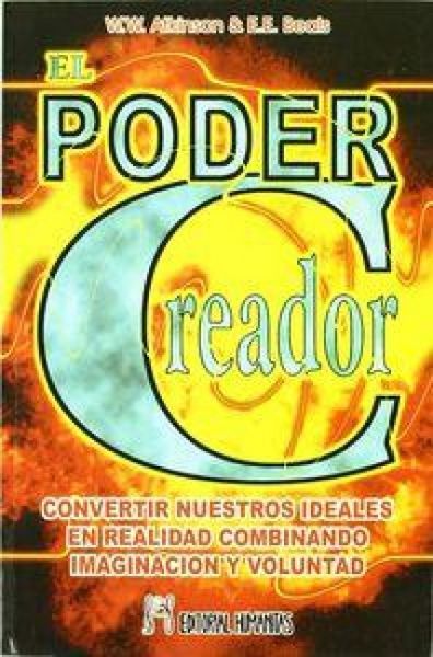 Produktbild: El poder creador : convertir nuestros ideales en realidad combinando imaginaci&oacute;n y voluntad