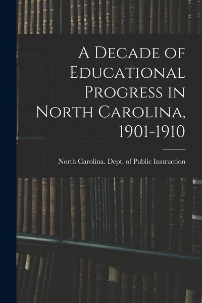 Produktbild: A Decade of Educational Progress in North Carolina, 1901-1910
