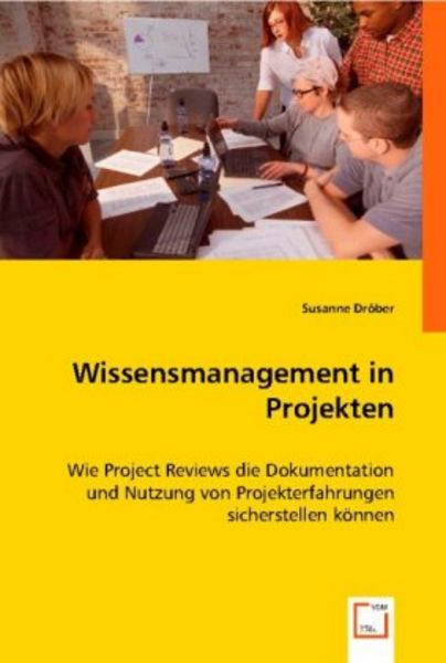 Dr¿ber, S: Wissensmanagement in Projekten, Taschenbuch von Susanne Dröber, VDM, 978-3-8364-9465-6