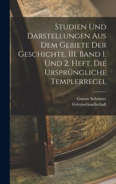 Produktbild: Studien und Darstellungen aus dem Gebiete der Geschichte. III. Band 1. und 2. Heft. Die urspr&uuml;ngliche Templerregel