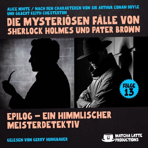 Epilog - Ein Himmlischer Meisterdetektiv (Die mysteriösen Fälle von Sherlock Holmes und Pater Brown, Folge 13) - Arthur Conan Doyle , Gilbert Keith