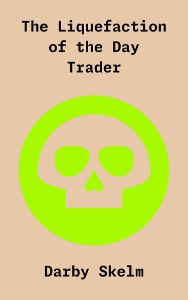 Produktbild: The Liquefaction of the Day Trader (The SKELM Chronicles: Reprehensible Deeds of a Detestable Scoundrel, #3)