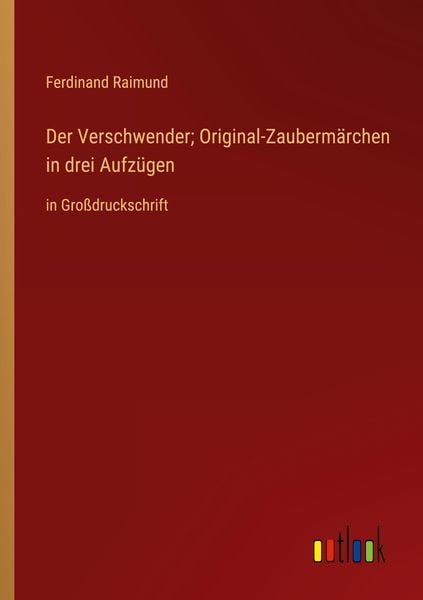 Produktbild: Der Verschwender; Original-Zauberm&auml;rchen in drei Aufz&uuml;gen