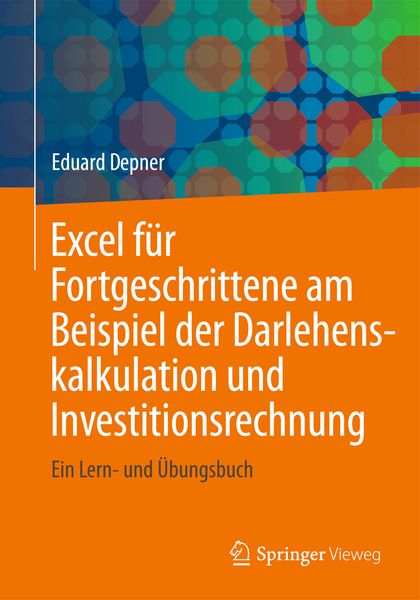Excel für Fortgeschrittene am Beispiel der Darlehenskalkulation und Investitionsrechnung, Taschenbuch von Eduard Depner, Springer Fachmedien Wiesbaden