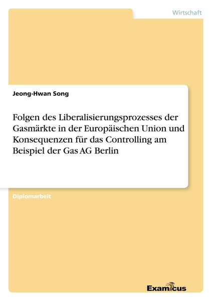Produktbild: Folgen des Liberalisierungsprozesses der Gasm&auml;rkte in der Europ&auml;ischen Union und Konsequenzen f&uuml;r das Controlling am Beispiel der Gas AG Berlin