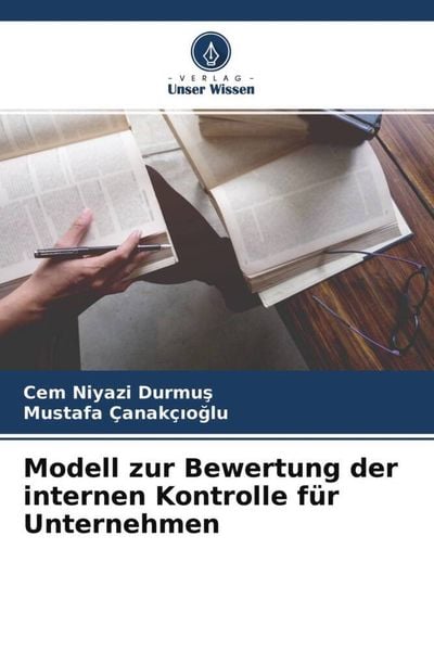Modell zur Bewertung der internen Kontrolle für Unternehmen, Taschenbuch von Cem Niyazi Durmus , Mustafa Çanakçioglu, Verlag Unser Wissen,