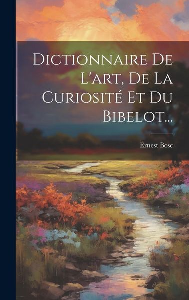 Produktbild: Dictionnaire De L'art, De La Curiosit&eacute; Et Du Bibelot...