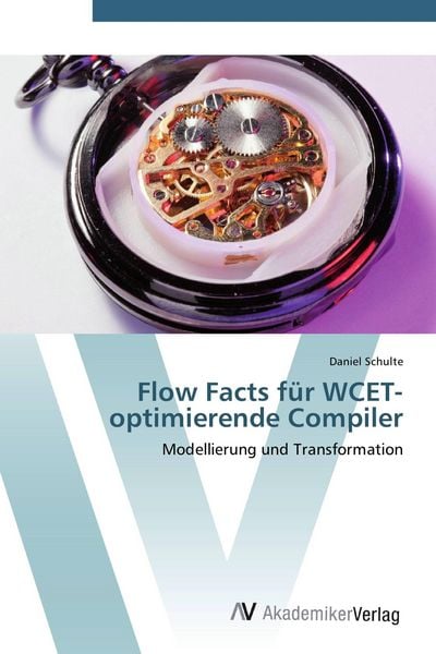 Flow Facts für WCET-optimierende Compiler, Taschenbuch von Daniel Schulte, AV Akademikerverlag, 9783639427103