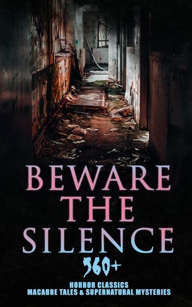 Produktbild: Beware The Silence: 560+ Horror Classics, Macabre Tales & Supernatural Mysteries