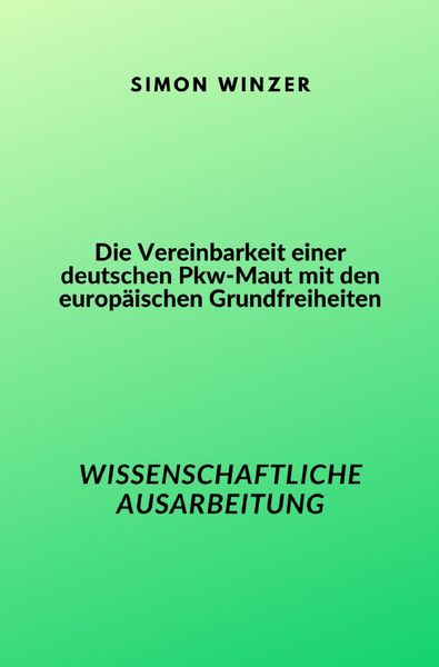 Produktbild: Die Vereinbarkeit einer deutschen Pkw-Maut mit den europ&auml;ischen Grundfreiheiten