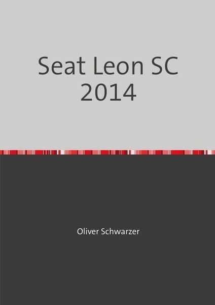 Legobauanleitungen / Seat Leon SC 2014, Taschenbuch von Oliver Schwarzer, Epubli, 9783748528494