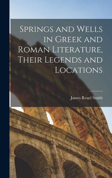 Produktbild: Springs and Wells in Greek and Roman Literature, Their Legends and Locations
