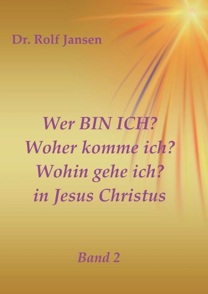 Produktbild: Wer BIN ICH? Woher komme ich? Wohin gehe ich? in Jesus Christus