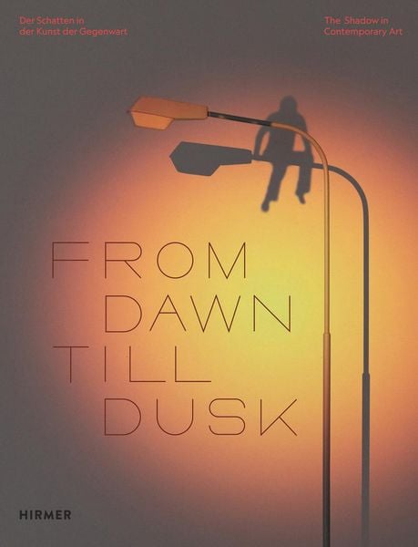 Produktbild: From Dawn Till Dusk - Der Schatten in der Kunst der Gegenwart