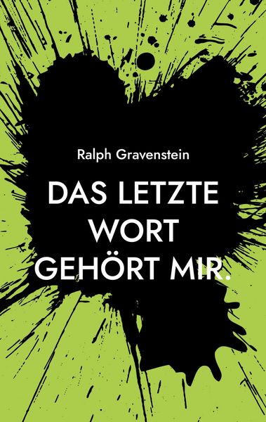 Das letzte Wort gehört mir., Taschenbuch von Ralph Gravenstein, BoD – Books on Demand, 9783819211119