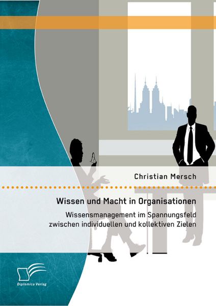 Produktbild: Wissen und Macht in Organisationen: Wissensmanagement im Spannungsfeld zwischen individuellen und kollektiven Zielen