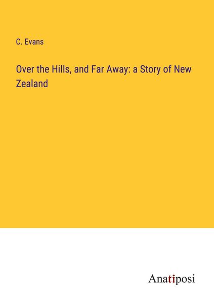 Produktbild: Over the Hills, and Far Away: a Story of New Zealand