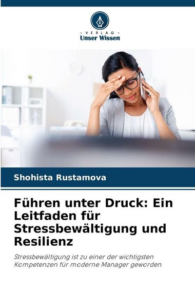 Produktbild: F&uuml;hren unter Druck: Ein Leitfaden f&uuml;r Stressbew&auml;ltigung und Resilienz