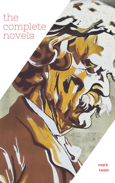 Produktbild: Mark Twain: The Complete Novels (XVII Classics) (The Greatest Writers of All Time) Included Bonus + Active TOC